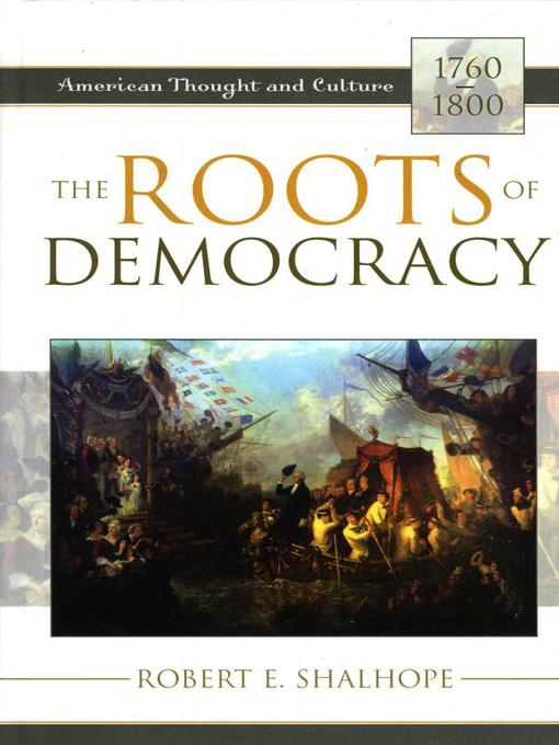 Title details for The Roots of Democracy by Robert E. Shalhope - Available